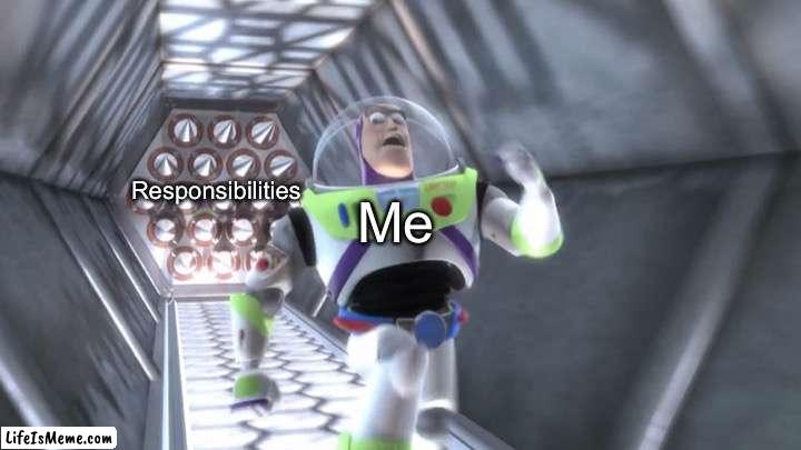 Gotta Run away from my Responsibilities | Me; Responsibilities | image tagged in buzz lightyear outrunning spikes,memes,relatable,responsibilities,relatable memes,funny | made w/ Lifeismeme meme maker