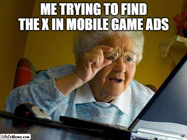free epic Lokum | ME TRYING TO FIND THE X IN MOBILE GAME ADS | image tagged in memes,grandma finds the internet | made w/ Lifeismeme meme maker