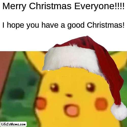 Merry Christmas!!!!!!!!!!!!!!! | Merry Christmas Everyone!!!! I hope you have a good Christmas! | image tagged in merry christmas | made w/ Lifeismeme meme maker