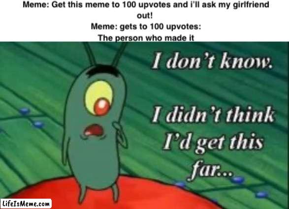 Why do people make those | image tagged in plankton,meme | made w/ Lifeismeme meme maker
