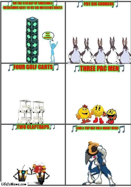 12 days of smissmas day 6 | ON THE 6TH DAY OF SMISSMAS MERASMUS GAVE TO US SIX MEESEEKS BOXES; FIVE BIG CHUNGUS; YOU TIP IT OVER YOU BOUGHT IT; FOUR GOLF CARTS; THREE PAC MEN; TWO CLAPTRAPS; AND A TOP HAT ON A NIGHT WOLF | image tagged in blank comic panel 2x3,christmas,pacman,rick and morty,big chungus,pokemon | made w/ Lifeismeme meme maker