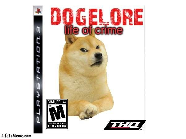 Dogelore: Life Of Crime (2007 Fake Game) | life of crime | image tagged in playstation,doge,dogelore | made w/ Lifeismeme meme maker