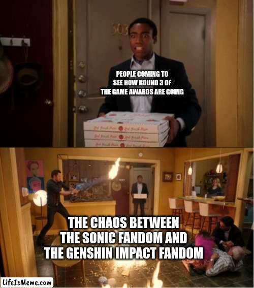 Yeah, it's chaos (no hate towards any of the fandoms please) | PEOPLE COMING TO SEE HOW ROUND 3 OF THE GAME AWARDS ARE GOING; THE CHAOS BETWEEN THE SONIC FANDOM AND THE GENSHIN IMPACT FANDOM | image tagged in community fire pizza meme,game awards,genshin impact,sonic the hedgehog | made w/ Lifeismeme meme maker