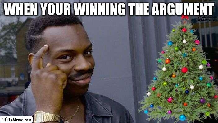im smarter :) | WHEN YOUR WINNING THE ARGUMENT | image tagged in memes,roll safe think about it | made w/ Lifeismeme meme maker