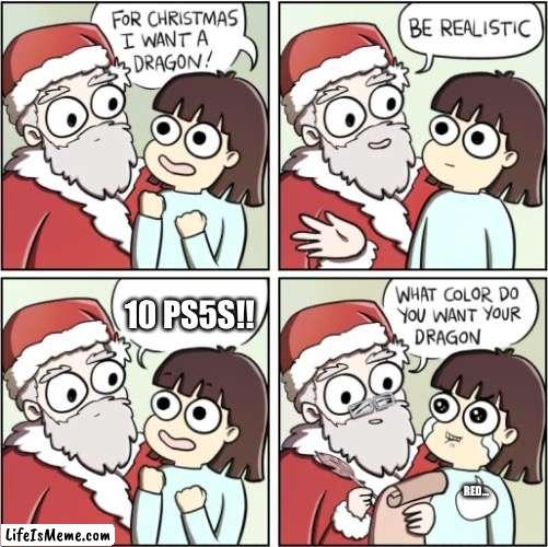 Ya | 10 PS5S!! RED… | image tagged in for christmas i want a dragon | made w/ Lifeismeme meme maker