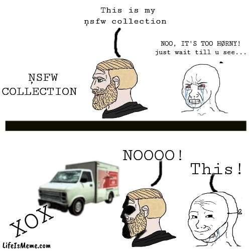 Truck kun always the best waıfu! | This is my ņsfw collection; NOO, IT'S TOO HØRNY! just wait till u see... ŅSFW COLLECTION; NOOOO! This! XOX | image tagged in memes,wojak,trucks | made w/ Lifeismeme meme maker
