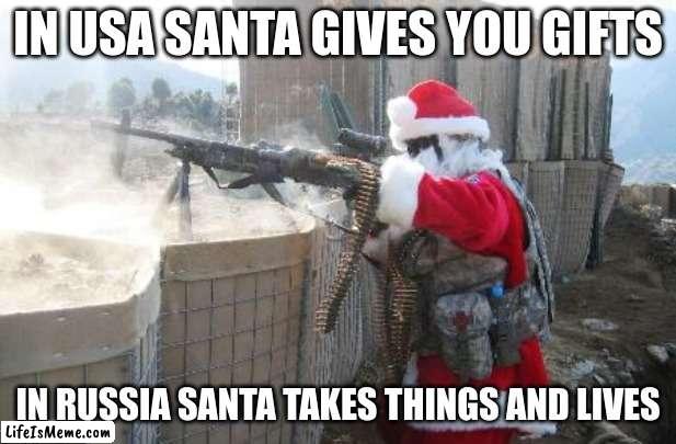 HO HO OH NO | IN USA SANTA GIVES YOU GIFTS; IN RUSSIA SANTA TAKES THINGS AND LIVES | image tagged in memes,hohoho | made w/ Lifeismeme meme maker