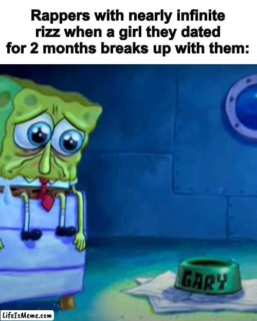 Then they make a song about it | Rappers with nearly infinite rizz when a girl they dated for 2 months breaks up with them: | image tagged in gary come home,rap,memes | made w/ Lifeismeme meme maker