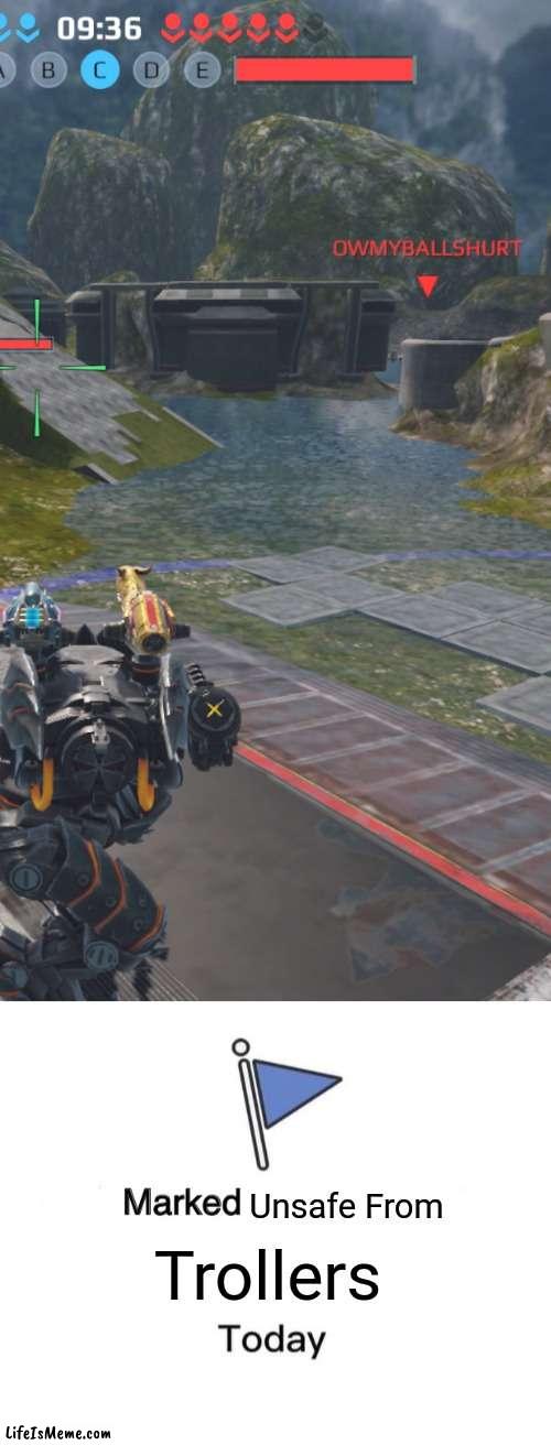 This legit happened two days ago lol | Unsafe From; Trollers | image tagged in memes,marked safe from | made w/ Lifeismeme meme maker