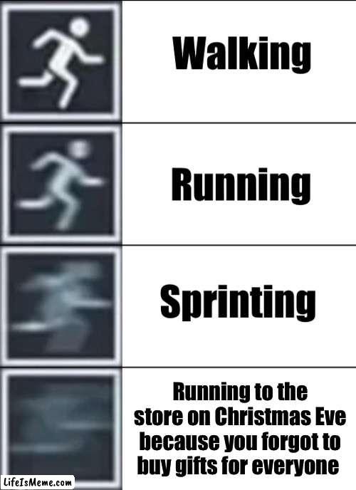 We’ve all done it at some point | Running to the
store on Christmas Eve
because you forgot to
buy gifts for everyone | image tagged in very fast,memes,funny,true story,christmas,christmas gifts | made w/ Lifeismeme meme maker