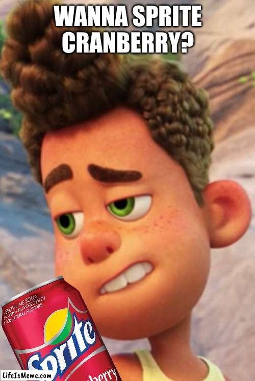 I haven’t been posting in a while, but the answer is clear | WANNA SPRITE CRANBERRY? | image tagged in wanna sprite cranberry,memes,goofy ahh,christmas,holidays | made w/ Lifeismeme meme maker
