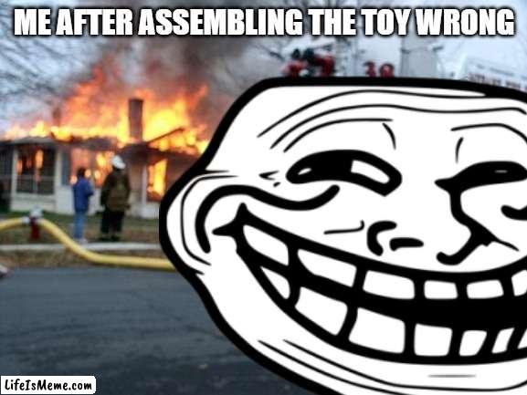 December 25th logic | ME AFTER ASSEMBLING THE TOY WRONG | image tagged in troll face,disaster girl | made w/ Lifeismeme meme maker