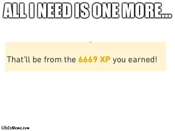 All I need | ALL I NEED IS ONE MORE… | image tagged in duolingo | made w/ Lifeismeme meme maker