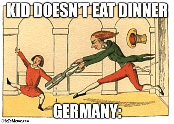 Germany trippin | KID DOESN'T EAT DINNER; GERMANY: | image tagged in memes,funny,funny memes,germany,gaming,sports | made w/ Lifeismeme meme maker