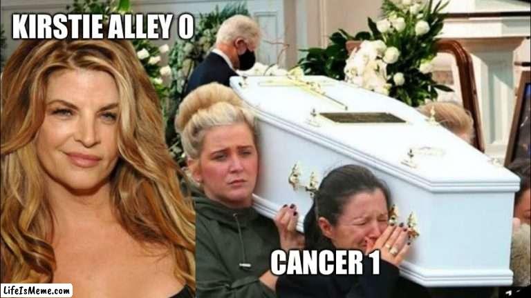 Kirsty | KIRSTIE ALLEY 0; CANCER 1 | image tagged in kirstie alley,cancer,i will offend everyone,memes,funny | made w/ Lifeismeme meme maker