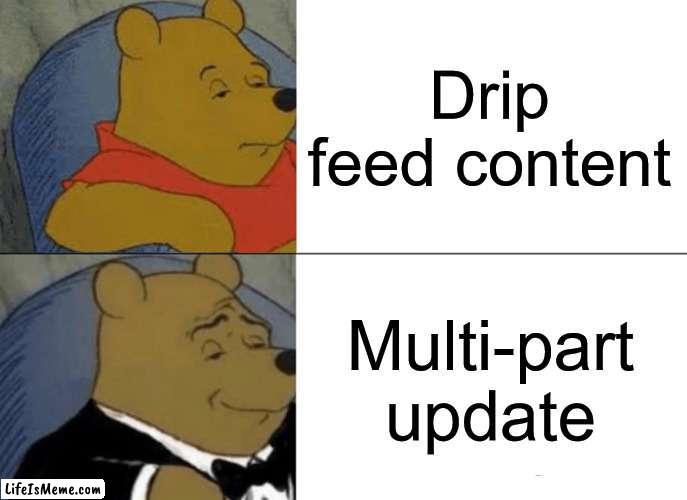 GTA update | Drip feed content; Multi-part update | image tagged in memes,tuxedo winnie the pooh | made w/ Lifeismeme meme maker