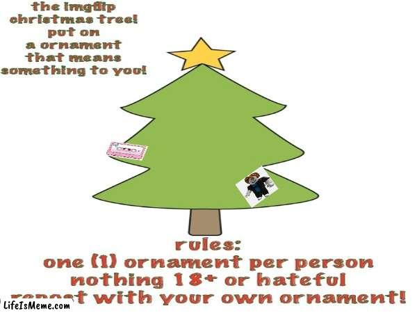 add your ornement | image tagged in christmas | made w/ Lifeismeme meme maker