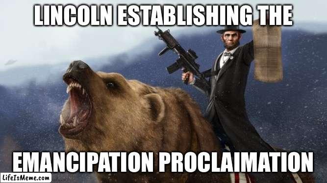 Civil war meme | LINCOLN ESTABLISHING THE; EMANCIPATION PROCLAIMATION | image tagged in abraham lincoln,lincoln,usa,america,civil war,american civil war | made w/ Lifeismeme meme maker