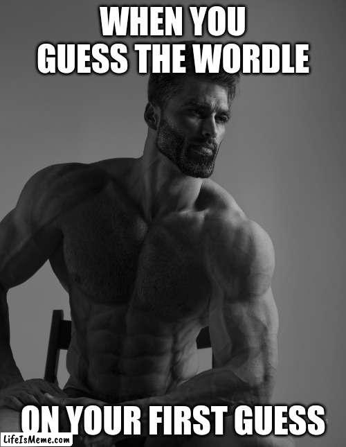 i did it tho.   Wordle 536 1/6  ????? | WHEN YOU GUESS THE WORDLE; ON YOUR FIRST GUESS | image tagged in giga chad,wordle | made w/ Lifeismeme meme maker