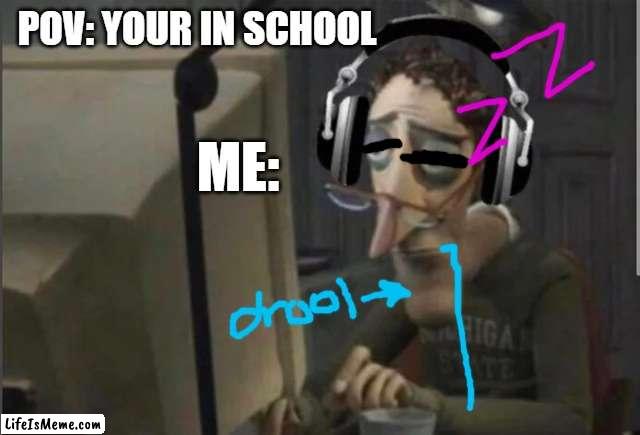 me in school when i get 1 second of sleep | POV: YOUR IN SCHOOL; ME: | image tagged in sad computer man,sleep | made w/ Lifeismeme meme maker