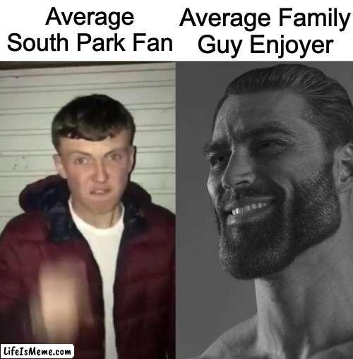 Family Guy is much better | Average Family Guy Enjoyer; Average South Park Fan | image tagged in average fan vs average enjoyer | made w/ Lifeismeme meme maker
