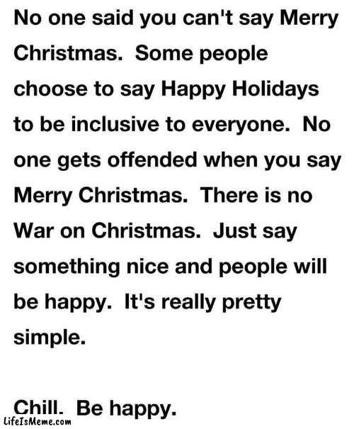 There's No War on Christmas | image tagged in christmas,chill out | made w/ Lifeismeme meme maker