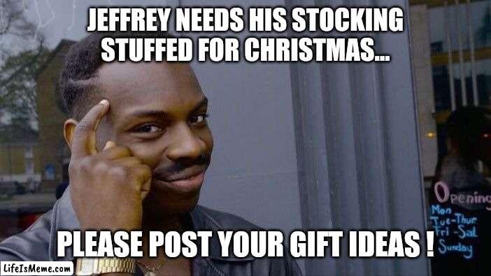 New or used... Jeffrey loves both  ! | JEFFREY NEEDS HIS STOCKING STUFFED FOR CHRISTMAS... PLEASE POST YOUR GIFT IDEAS ! | image tagged in memes,roll safe think about it,christmas,jeffrey,target,panties | made w/ Lifeismeme meme maker