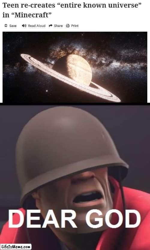 How the f**k do you even do that when the universe is always growing | image tagged in dear god,minecraft | made w/ Lifeismeme meme maker