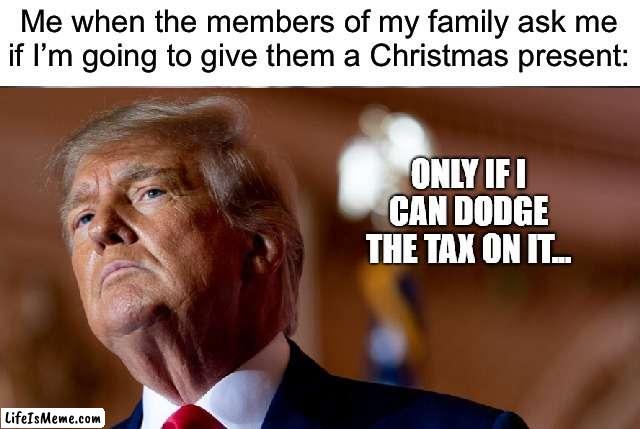 Tax dodger | image tagged in donald trump,fake,evil | made w/ Lifeismeme meme maker