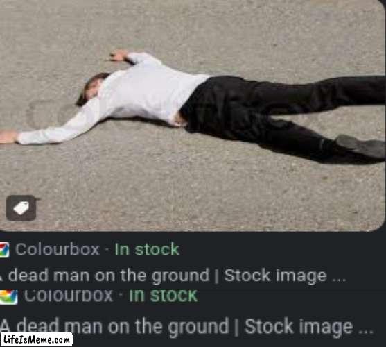IN STOCK?? | image tagged in man,dead | made w/ Lifeismeme meme maker