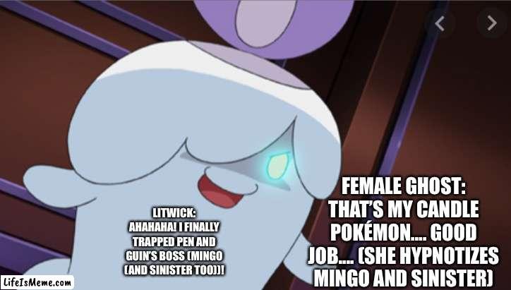 Who could rescue them?! | FEMALE GHOST: THAT’S MY CANDLE POKÉMON…. GOOD JOB…. (SHE HYPNOTIZES MINGO AND SINISTER); LITWICK: AHAHAHA! I FINALLY TRAPPED PEN AND GUIN’S BOSS (MINGO (AND SINISTER TOO))! | image tagged in destruction litwick,rescue | made w/ Lifeismeme meme maker