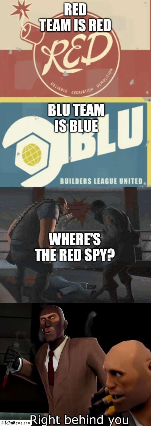 a friendly | RED TEAM IS RED; BLU TEAM IS BLUE; WHERE'S THE RED SPY? | image tagged in tf2,funny,roses are red violets are are blue,memes,when the imposter is sus,team fortress 2 | made w/ Lifeismeme meme maker