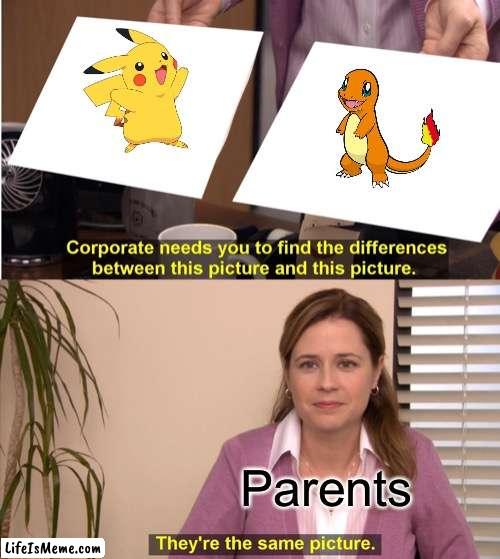 Parents never know | Parents | image tagged in memes,they're the same picture | made w/ Lifeismeme meme maker