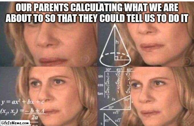 Orphans be like: ;-; | image tagged in math lady/confused lady,relatable,memes,original meme | made w/ Lifeismeme meme maker