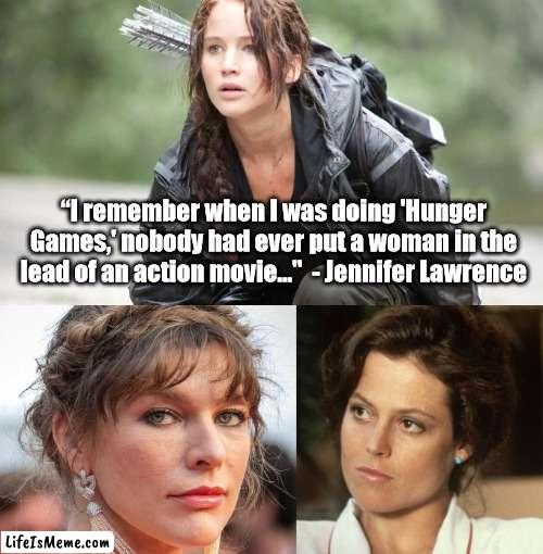 Jennifer Lawrence | “I remember when I was doing 'Hunger Games,' nobody had ever put a woman in the lead of an action movie..."  - Jennifer Lawrence | image tagged in jennifer lawrence,hunger games,woman action heros | made w/ Lifeismeme meme maker