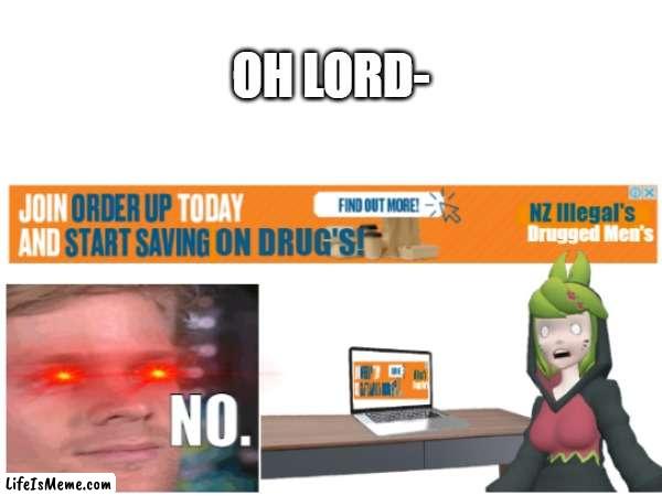 NEIN! | OH LORD- | image tagged in ads,drugs | made w/ Lifeismeme meme maker