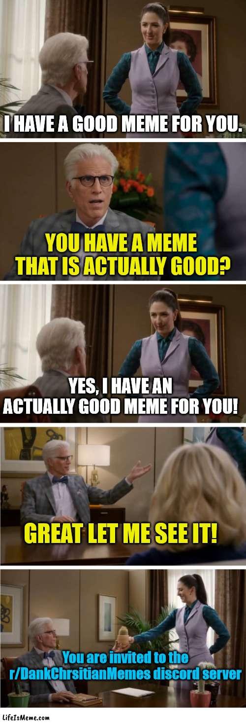 Betrayal | I HAVE A GOOD MEME FOR YOU. YOU HAVE A MEME  THAT IS ACTUALLY GOOD? YES, I HAVE AN ACTUALLY GOOD MEME FOR YOU! GREAT LET ME SEE IT! You are invited to the r/DankChrsitianMemes discord server | image tagged in good place cactus template,dank,christian,memes,discord,r/dankchristianmemes | made w/ Lifeismeme meme maker