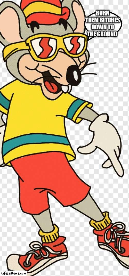 Cool Chuckie | BURN THEM BITCHES DOWN TO THE GROUND | image tagged in funny memes | made w/ Lifeismeme meme maker