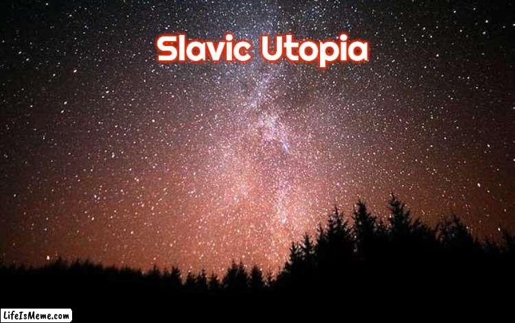Night Sky | Slavic Utopia | image tagged in night sky,slavic,slavic utopia | made w/ Lifeismeme meme maker