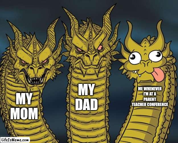Parent teacher conferences were like: | MY DAD; ME WHENEVER I'M AT A PARENT TEACHER CONFERENCE; MY MOM | image tagged in three-headed dragon,duh,meh,childhood | made w/ Lifeismeme meme maker