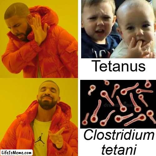 MICR 130 LCC Fall 2022 | Tetanus; Clostridium tetani | image tagged in memes,drake hotline bling | made w/ Lifeismeme meme maker