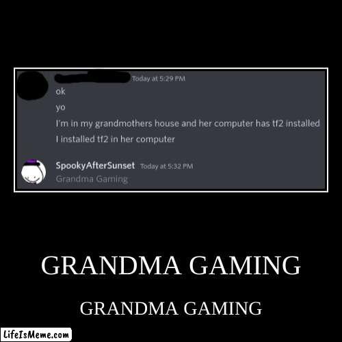 Grandma Gaming | image tagged in funny,demotivationals,grandma,gaming,discord,tf2 | made w/ Lifeismeme demotivational maker