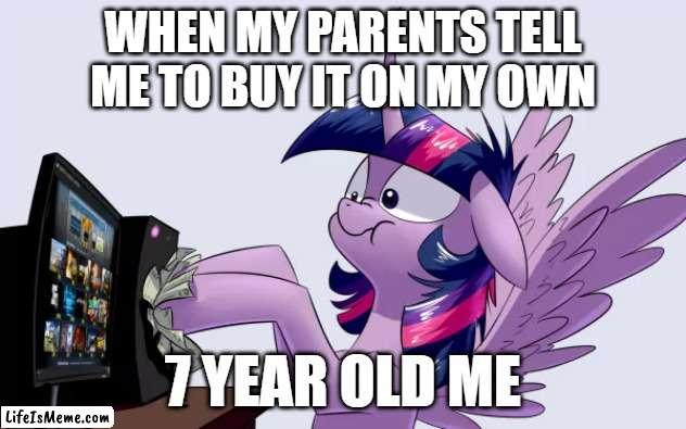 This is a funny meme | WHEN MY PARENTS TELL ME TO BUY IT ON MY OWN; 7 YEAR OLD ME | image tagged in twilight sparkle,xbox,funny | made w/ Lifeismeme meme maker