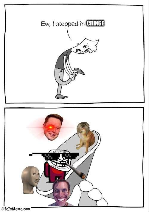 Ew Cringe | CRINGE | image tagged in ew i stepped in shit,elon musk,among us,amogus,cheems,troll face | made w/ Lifeismeme meme maker