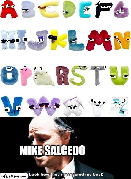 The fact it's everywhere on YouTube Kids also means knockoff plush on Amazon. Kids will get addicted to anything dark and violen | MIKE SALCEDO; s | image tagged in look how they massacred my boy,alphabet lore,amazon,bootleg | made w/ Lifeismeme meme maker