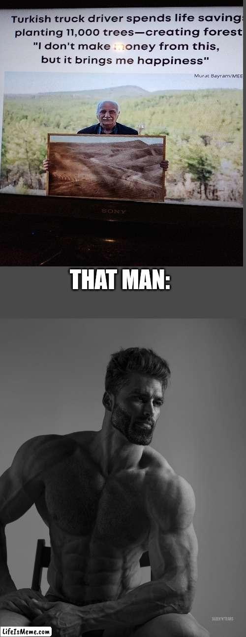 What a chad | THAT MAN: | image tagged in giga chad,wholesome | made w/ Lifeismeme meme maker