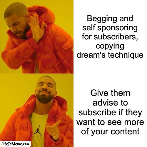 Use your noggin people | Begging and self sponsoring for subscribers, copying dream's technique; Give them advise to subscribe if they want to see more of your content | image tagged in memes,drake hotline bling,youtube,internet,gaming | made w/ Lifeismeme meme maker