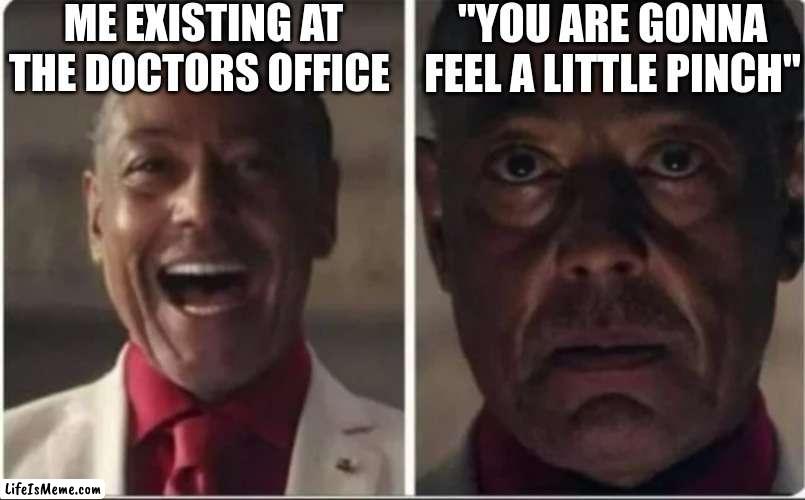 Giancarlo Esposito | ME EXISTING AT THE DOCTORS OFFICE; "YOU ARE GONNA FEEL A LITTLE PINCH" | image tagged in giancarlo esposito | made w/ Lifeismeme meme maker