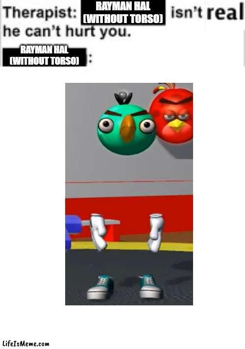 FunVideoTV is one of weirdest YouTube channels from nostalgia | RAYMAN HAL (WITHOUT TORSO); RAYMAN HAL (WITHOUT TORSO) | image tagged in angry birds,rayman,funvideotv,youtube | made w/ Lifeismeme meme maker