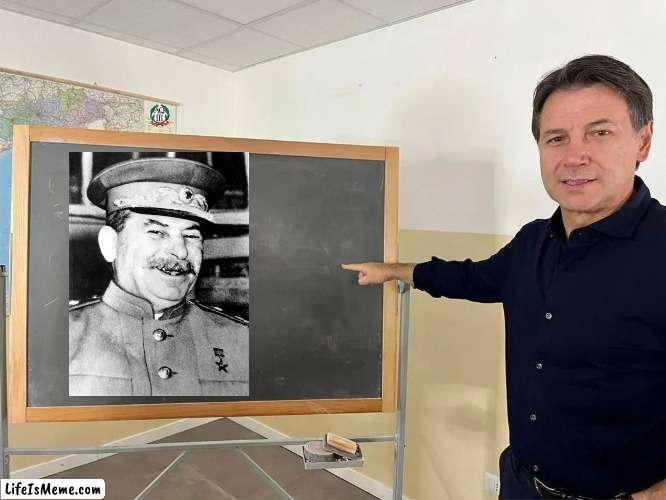 Mr giuseppe said glory to Stalin! | image tagged in giuseppe conte board,stalin smile,italian,italy,italians,communism | made w/ Lifeismeme meme maker